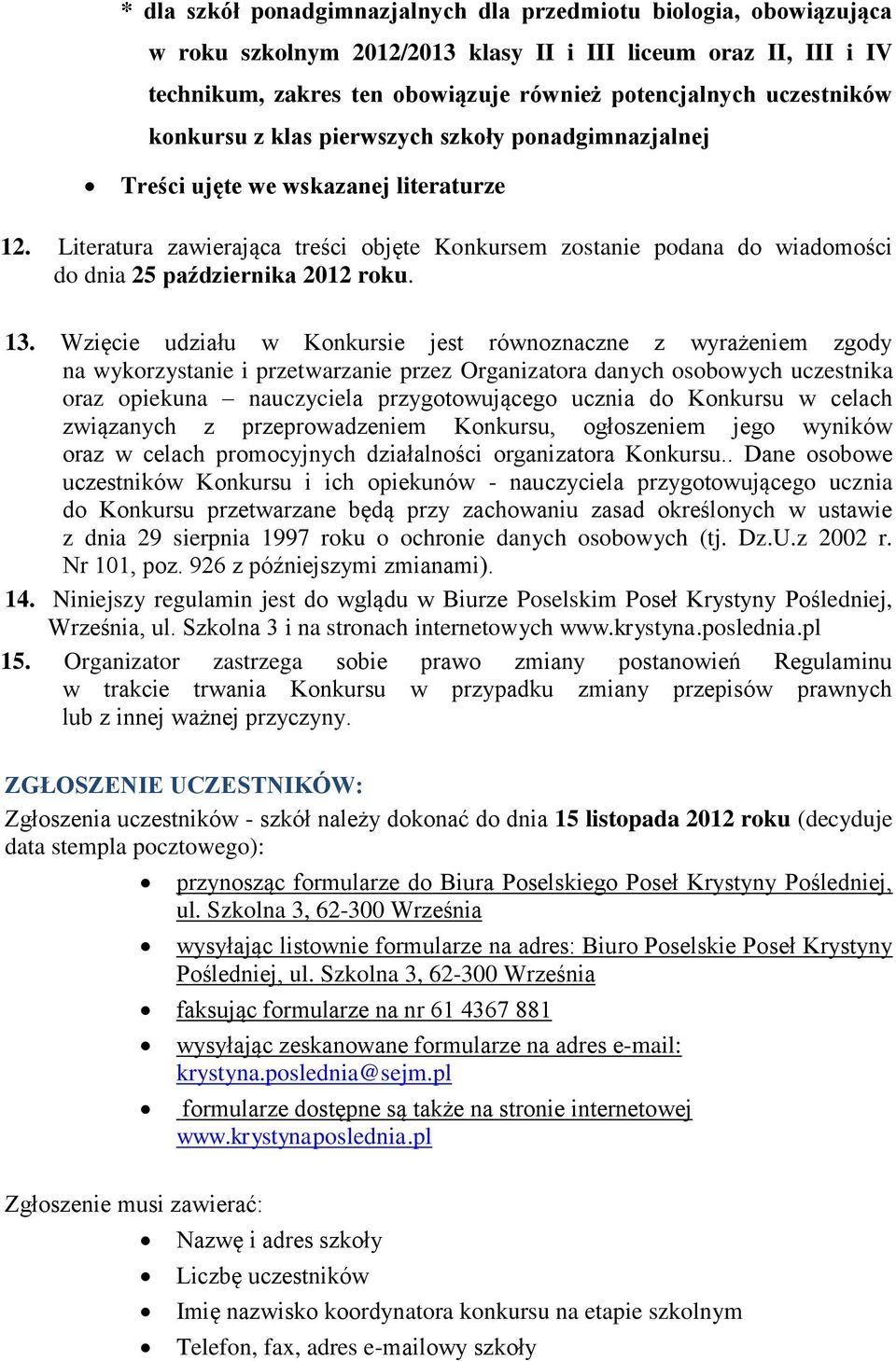 Literatura zawierająca treści objęte Konkursem zostanie podana do wiadomości do dnia 25 października 2012 roku. 13.