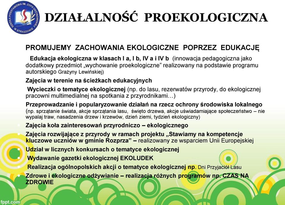 do lasu, rezerwatów przyrody, do ekologicznej pracowni multimedialnej na spotkania z przyrodnikami ) Przeprowadzanie i popularyzowanie działań na rzecz ochrony środowiska lokalnego (np.