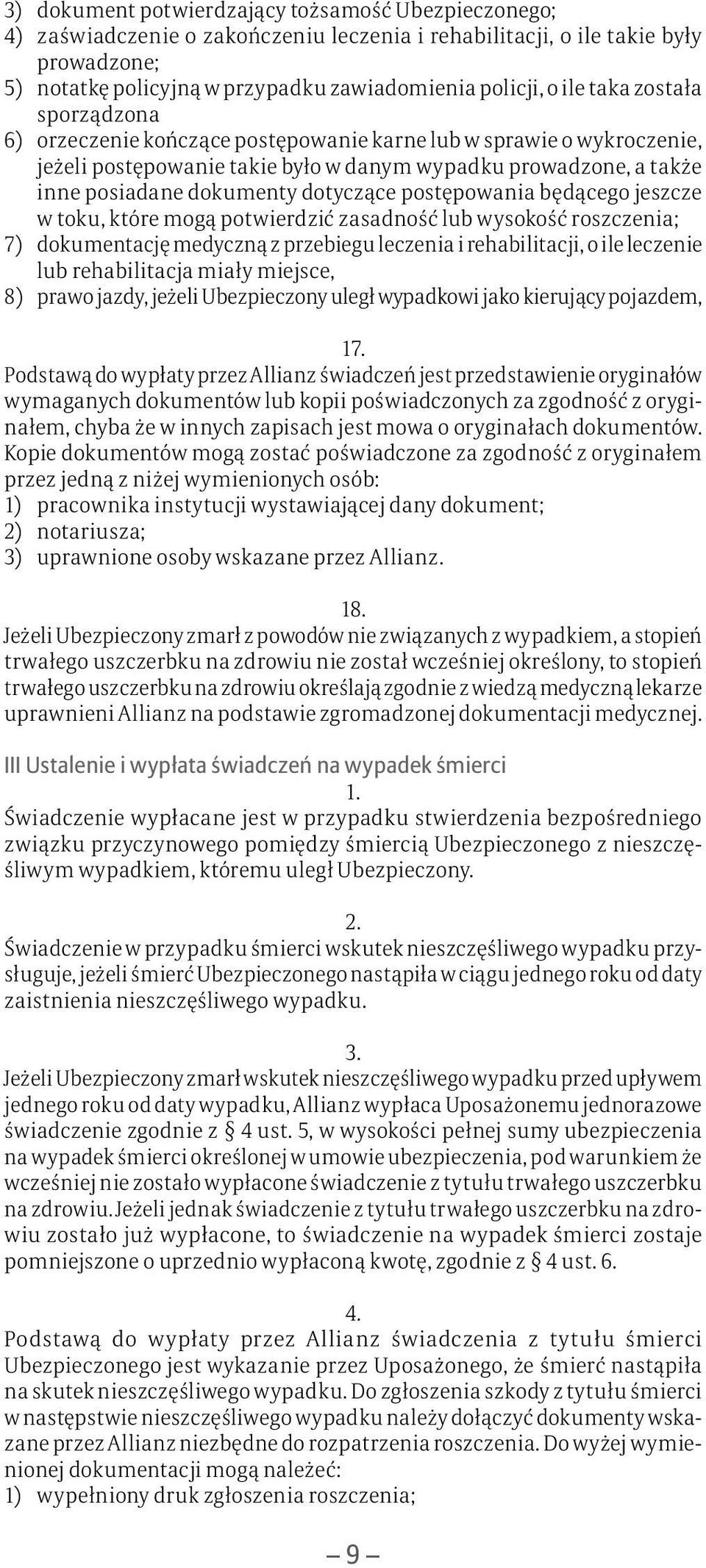 dotyczące postępowania będącego jeszcze w toku, które mogą potwierdzić zasadność lub wysokość roszczenia; 7) dokumentację medyczną z przebiegu leczenia i rehabilitacji, o ile leczenie lub