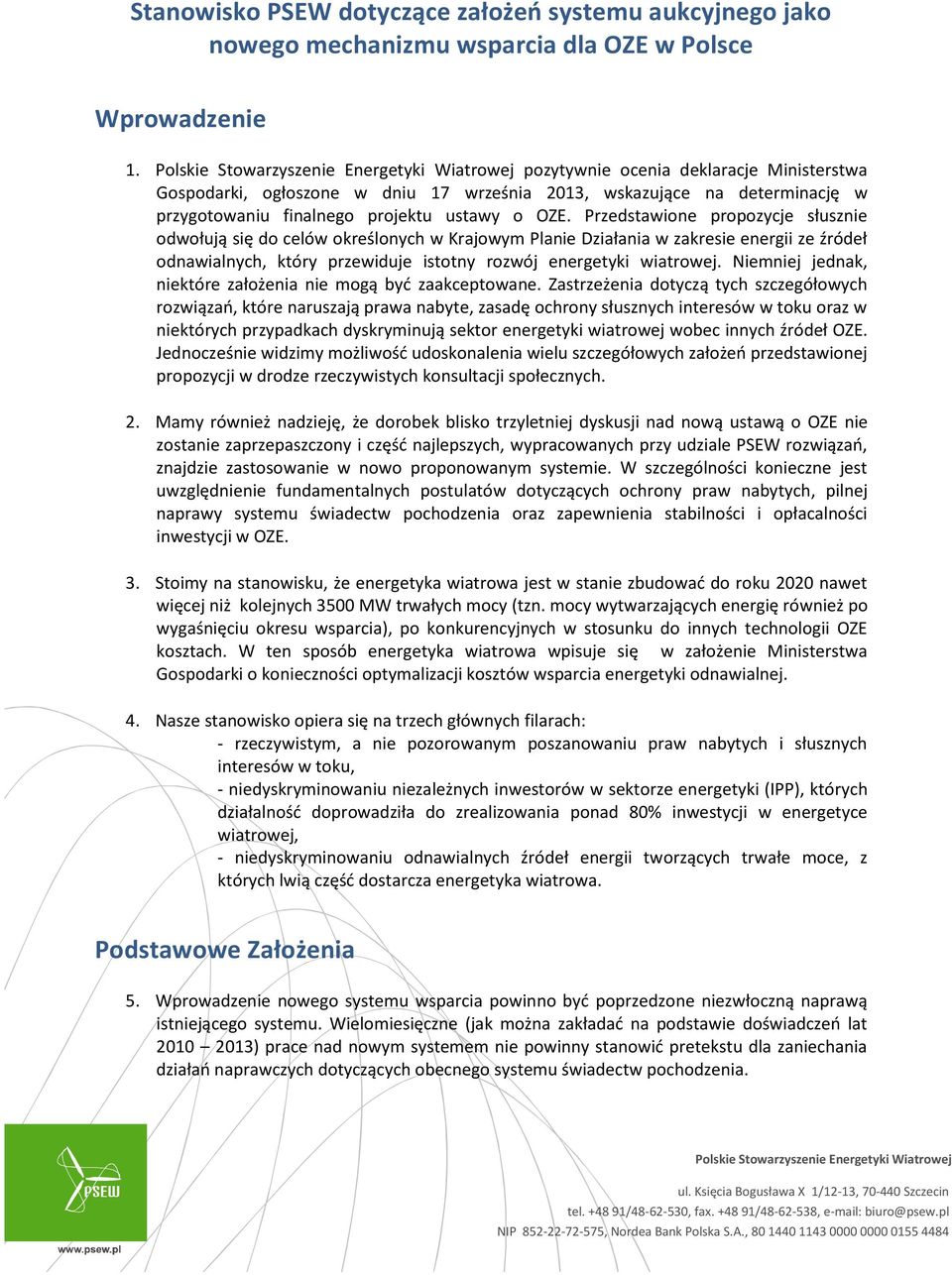 Przedstawione propozycje słusznie odwołują się do celów określonych w Krajowym Planie Działania w zakresie energii ze źródeł odnawialnych, który przewiduje istotny rozwój energetyki wiatrowej.