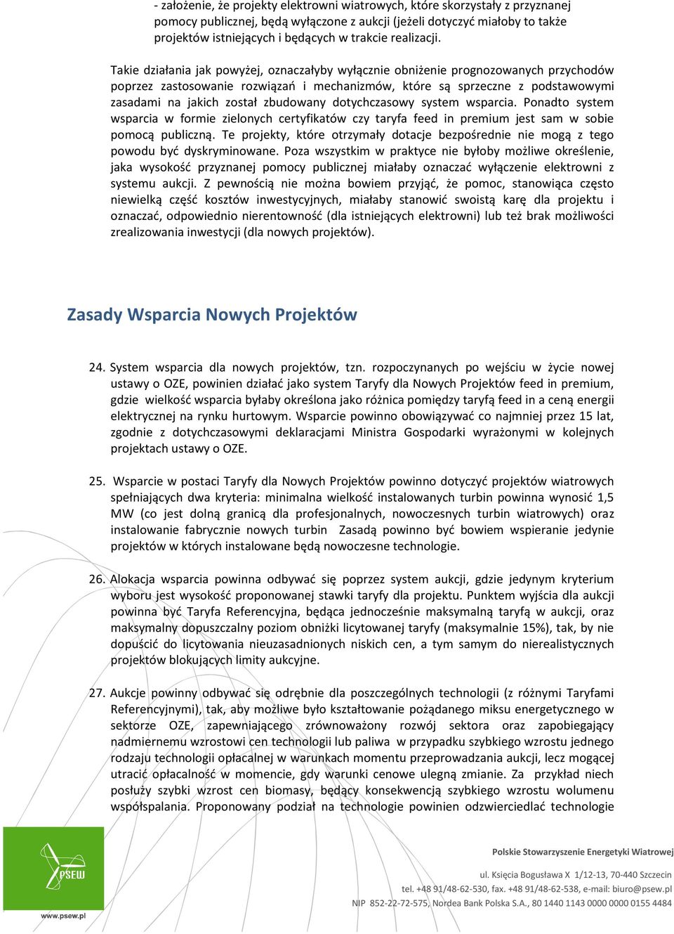 Takie działania jak powyżej, oznaczałyby wyłącznie obniżenie prognozowanych przychodów poprzez zastosowanie rozwiązań i mechanizmów, które są sprzeczne z podstawowymi zasadami na jakich został