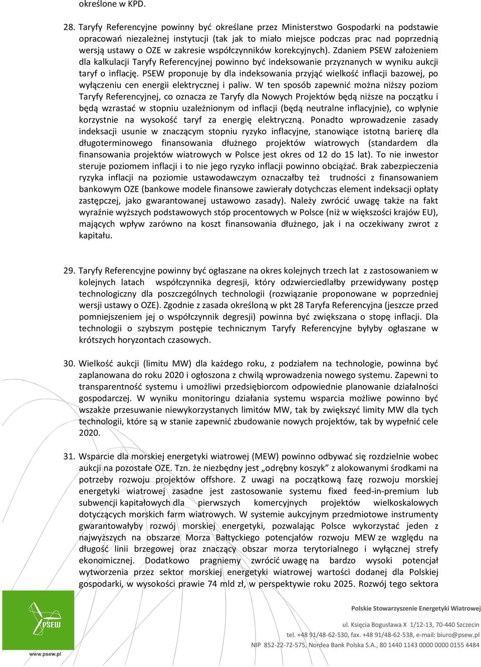 zakresie współczynników korekcyjnych). Zdaniem PSEW założeniem dla kalkulacji Taryfy Referencyjnej powinno być indeksowanie przyznanych w wyniku aukcji taryf o inflację.
