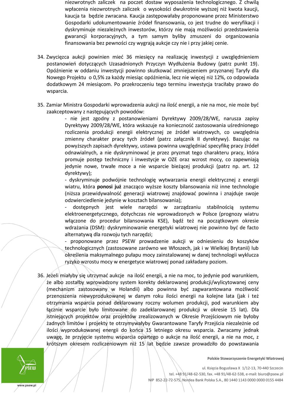 przedstawienia gwarancji korporacyjnych, a tym samym byliby zmuszeni do organizowania finansowania bez pewności czy wygrają aukcje czy nie i przy jakiej cenie. 34.