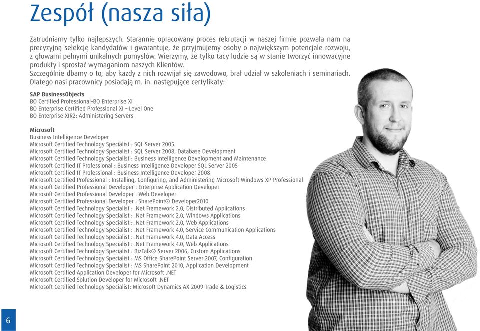 pomysłów. Wierzymy, że tylko tacy ludzie są w stanie tworzyć innowacyjne produkty i sprostać wymaganiom naszych Klientów.