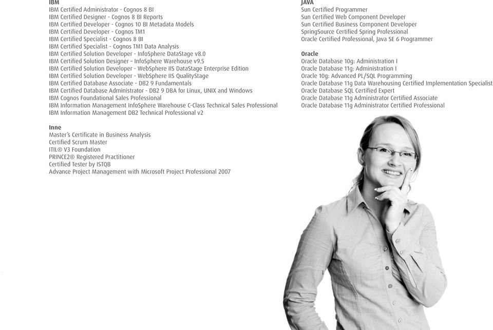 5 IBM Certified Solution Developer - WebSphere IIS DataStage Enterprise Edition IBM Certified Solution Developer - WebSphere IIS QualityStage IBM Certified Database Associate - DB2 9 Fundamentals IBM
