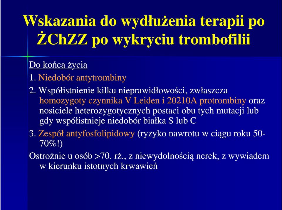 heterozygotycznych postaci obu tych mutacji lub gdy współistnieje niedobór białka S lub C 3.