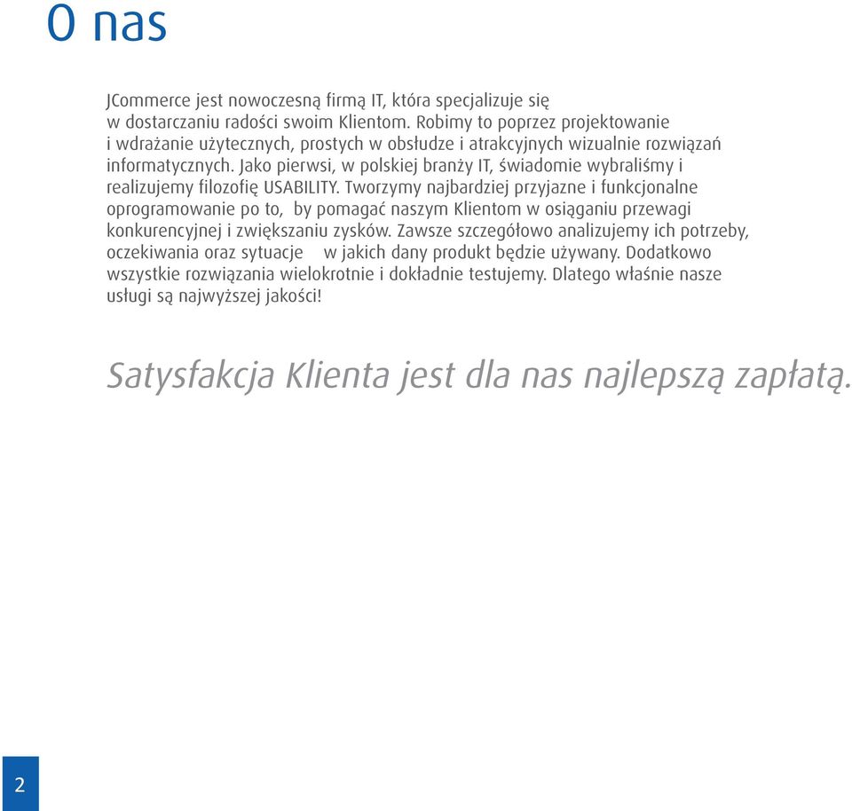 Jako pierwsi, w polskiej branży IT, świadomie wybraliśmy i realizujemy filozofię USABILITY.