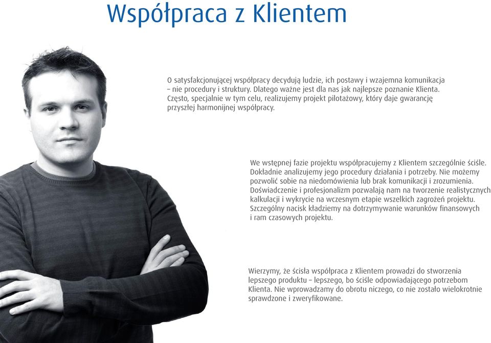 Dokładnie analizujemy jego procedury działania i potrzeby. Nie możemy pozwolić sobie na niedomówienia lub brak komunikacji i zrozumienia.