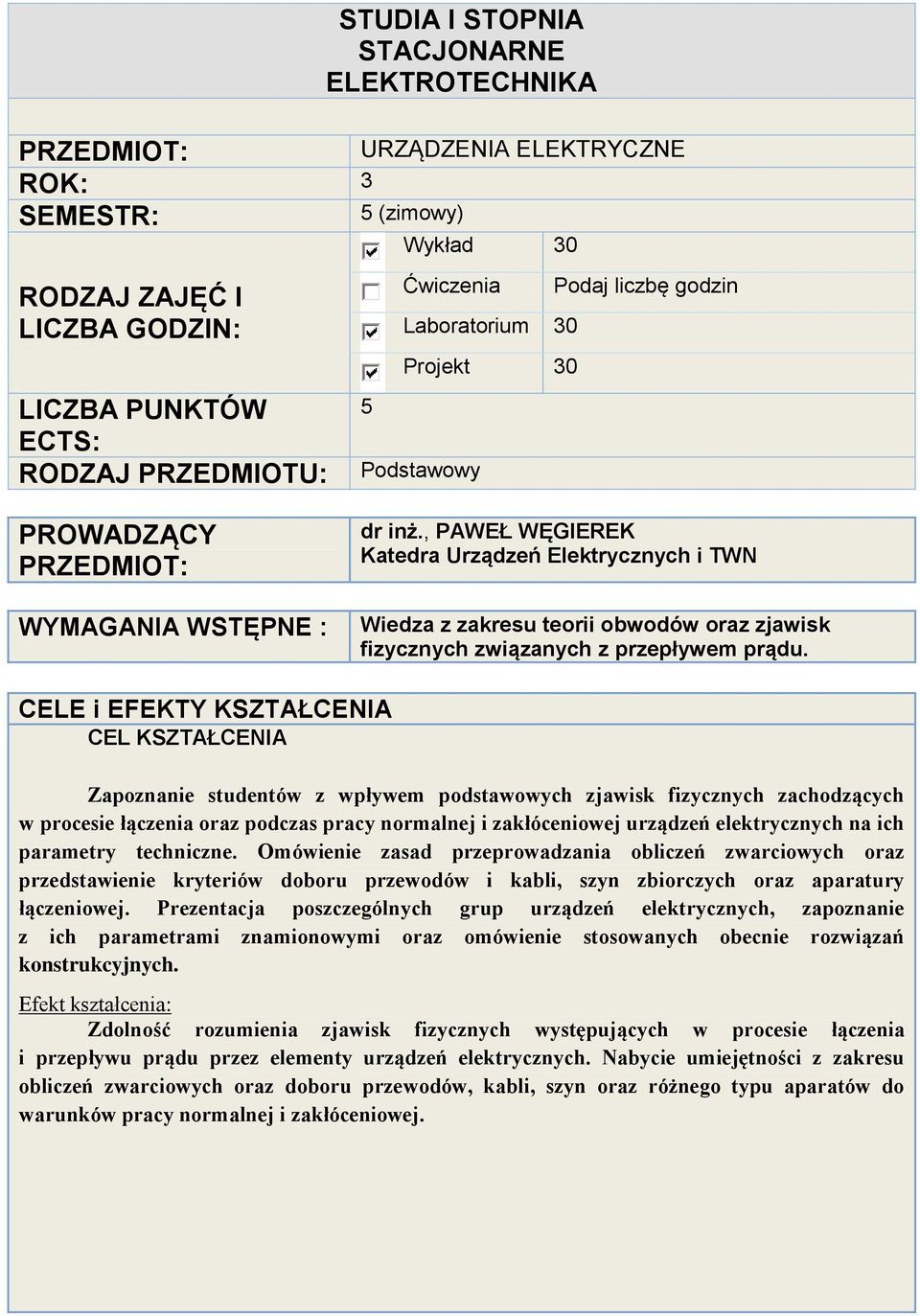 , PAWEŁ WĘGIEREK Katedra Urządzeń Elektrycznych i TWN Wiedza z zakresu teorii obwodów oraz zjawisk fizycznych związanych z przepływem prądu.