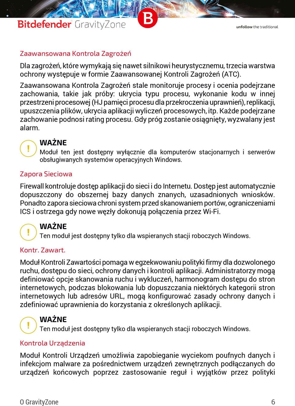 przekroczenia uprawnień), replikacji, upuszczenia plików, ukrycia aplikacji wyliczeń procesowych, itp. Każde podejrzane zachowanie podnosi rating procesu.