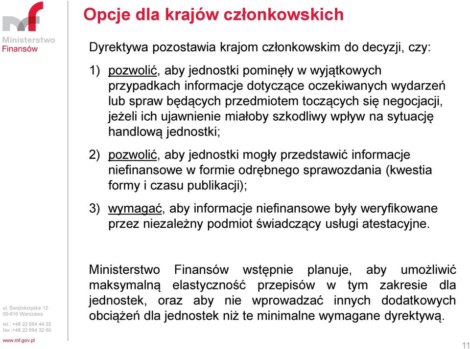 w formie odrębnego sprawozdania (kwestia formy i czasu publikacji); 3) wymagać, aby informacje niefinansowe były weryfikowane przez niezależny podmiot świadczący usługi atestacyjne.