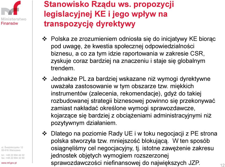 idzie raportowania w zakresie CSR, zyskuje coraz bardziej na znaczeniu i staje się globalnym trendem. Jednakże PL za bardziej wskazane niż wymogi dyrektywne uważała zastosowanie w tym obszarze tzw.