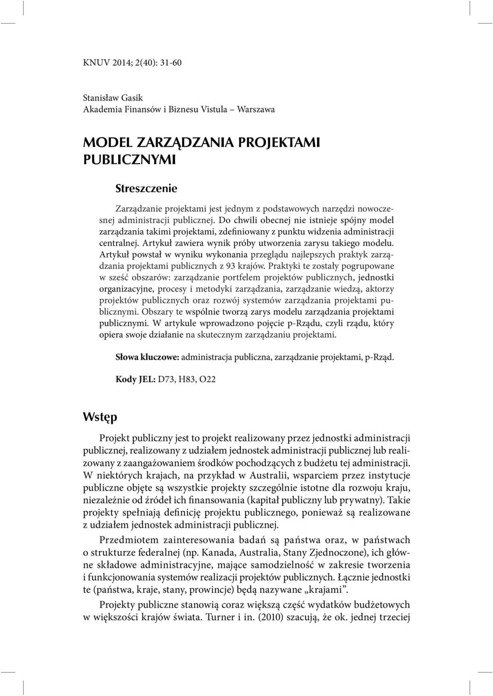Artykuł zawiera wynik próby utworzenia zarysu takiego modelu. Artykuł powstał w wyniku wykonania przeglądu najlepszych praktyk zarządzania projektami publicznych z 93 krajów.