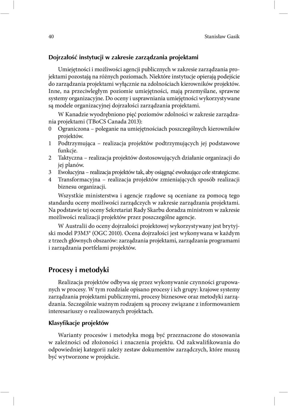 Inne, na przeciwległym poziomie umiejętności, mają przemyślane, sprawne systemy organizacyjne.
