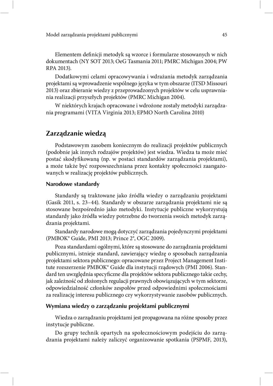 celu usprawniania realizacji przyszłych projektów (PMRC Michigan 2004).