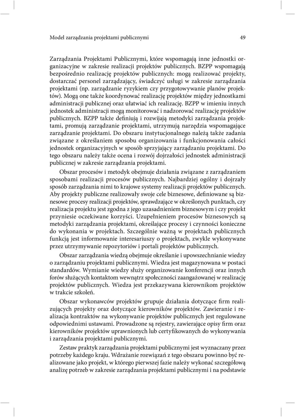 zarządzanie ryzykiem czy przygotowywanie planów projektów). Mogą one także koordynować realizację projektów między jednostkami administracji publicznej oraz ułatwiać ich realizację.