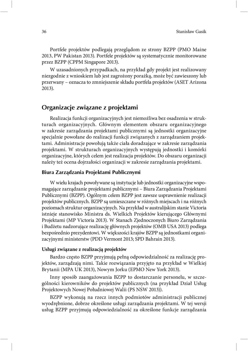 projektów (ASET Arizona 2013). Organizacje związane z projektami Realizacja funkcji organizacyjnych jest niemożliwa bez osadzenia w strukturach organizacyjnych.
