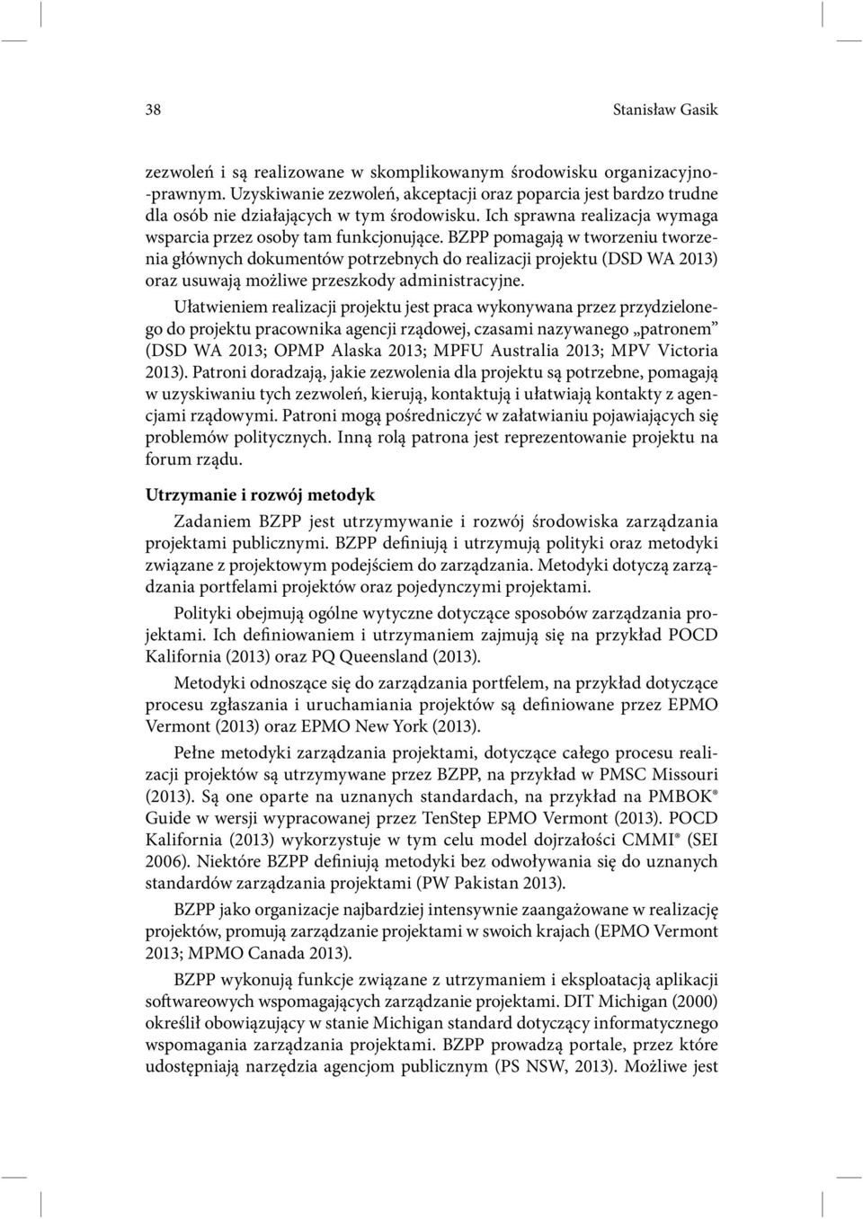 BZPP pomagają w tworzeniu tworzenia głównych dokumentów potrzebnych do realizacji projektu (DSD WA 2013) oraz usuwają możliwe przeszkody administracyjne.