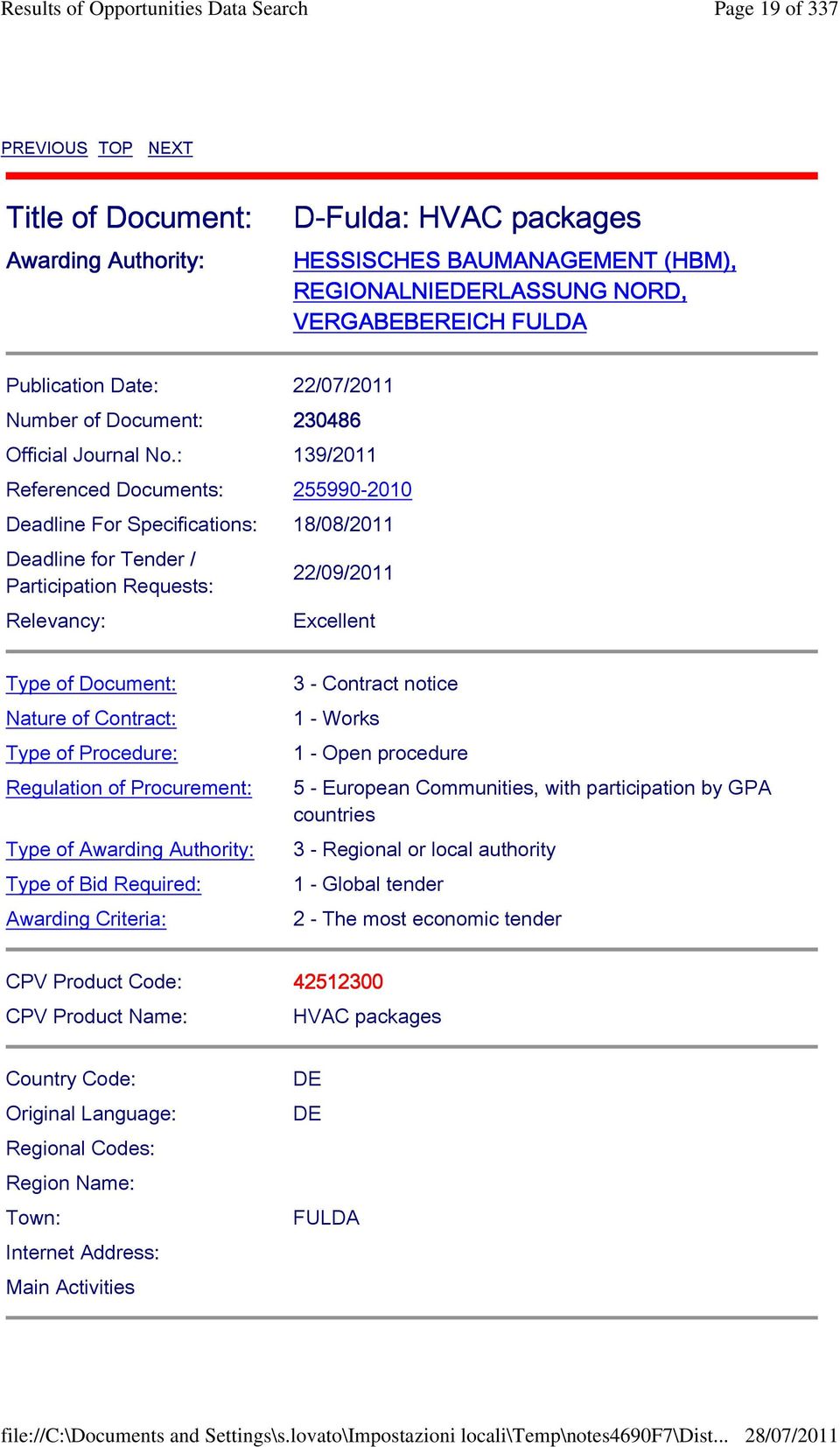 : 139/2011 Referenced Documents: 255990-2010 Deadline For Specifications: 18/08/2011 Deadline for Tender / Participation Requests: Relevancy: 22/09/2011 Excellent Type of Document: Nature of
