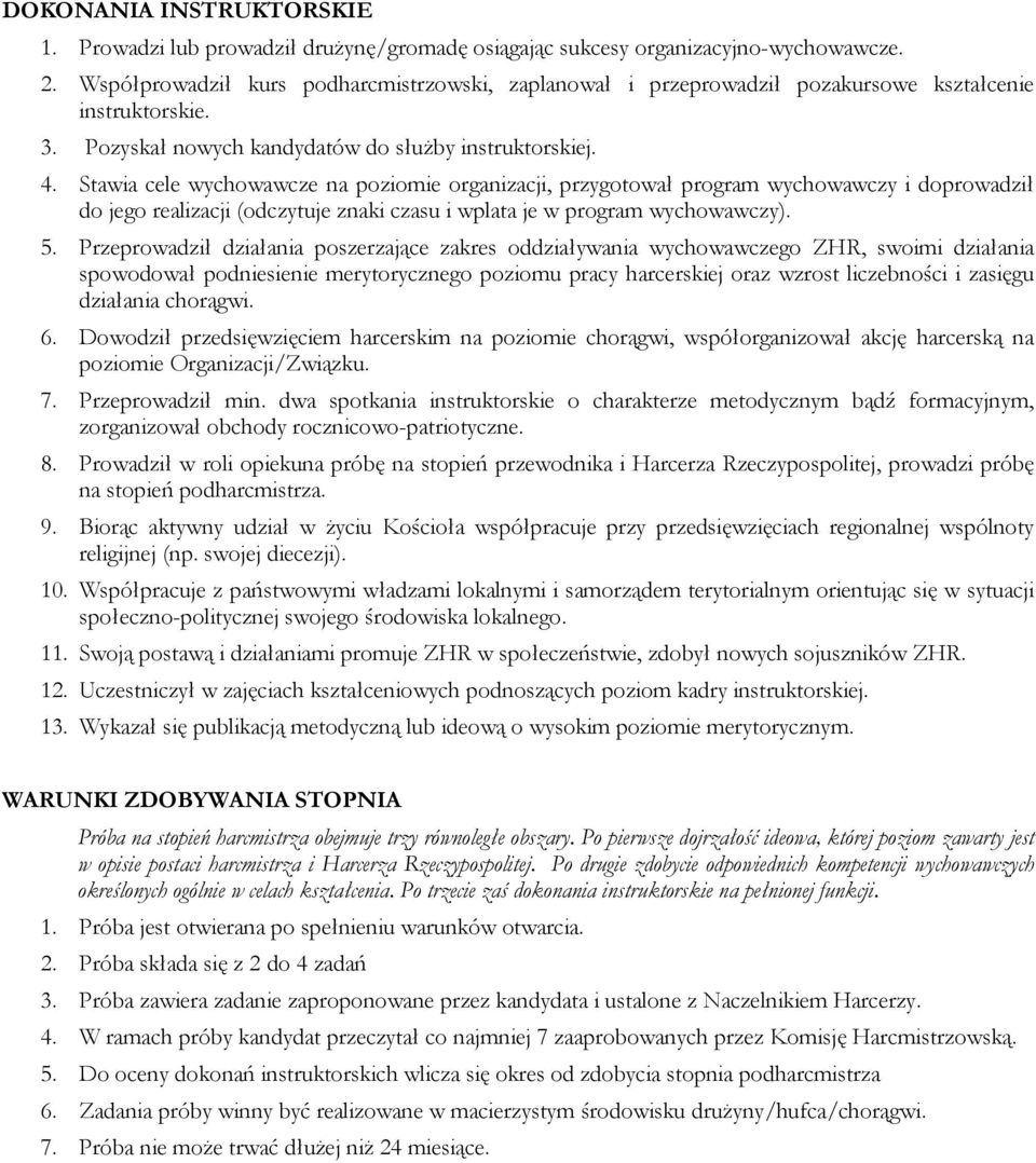 Stawia cele wychowawcze na poziomie organizacji, przygotował program wychowawczy i doprowadził do jego realizacji (odczytuje znaki czasu i wplata je w program wychowawczy). 5.