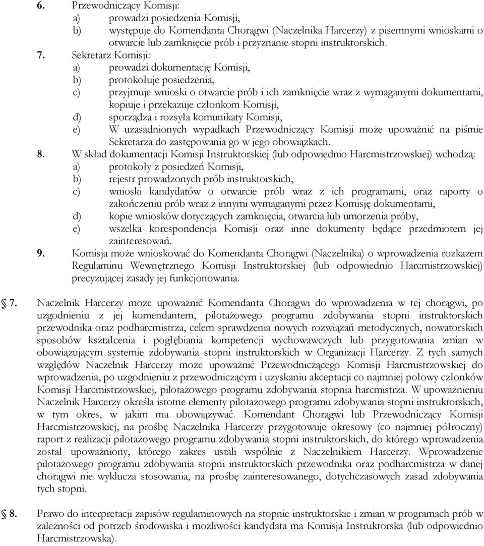 Sekretarz Komisji: a) prowadzi dokumentację Komisji, b) protokołuje posiedzenia, c) przyjmuje wnioski o otwarcie prób i ich zamknięcie wraz z wymaganymi dokumentami, kopiuje i przekazuje członkom