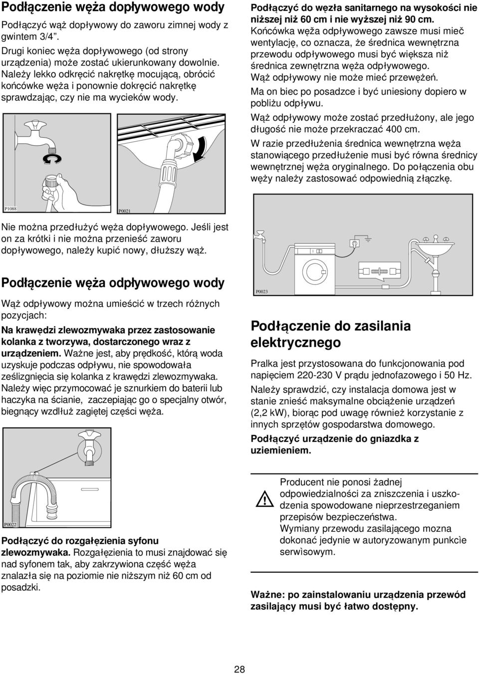 Podlaczy do wezla sanitarnego na wysokoßci nie niqszej niq 60 cm i nie wyqszej niq 90 cm.