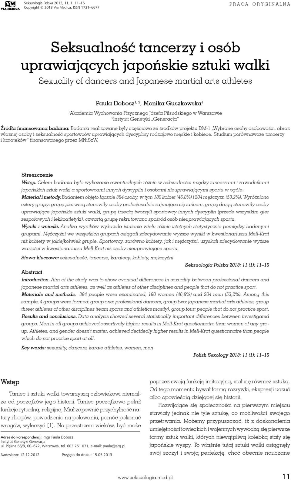 Badania realizowane były częściowo ze środków projektu DM-1 Wybrane cechy osobowości, obraz własnej osoby i seksualność sportowców uprawiających dyscypliny rodzajowo męskie i kobiece.