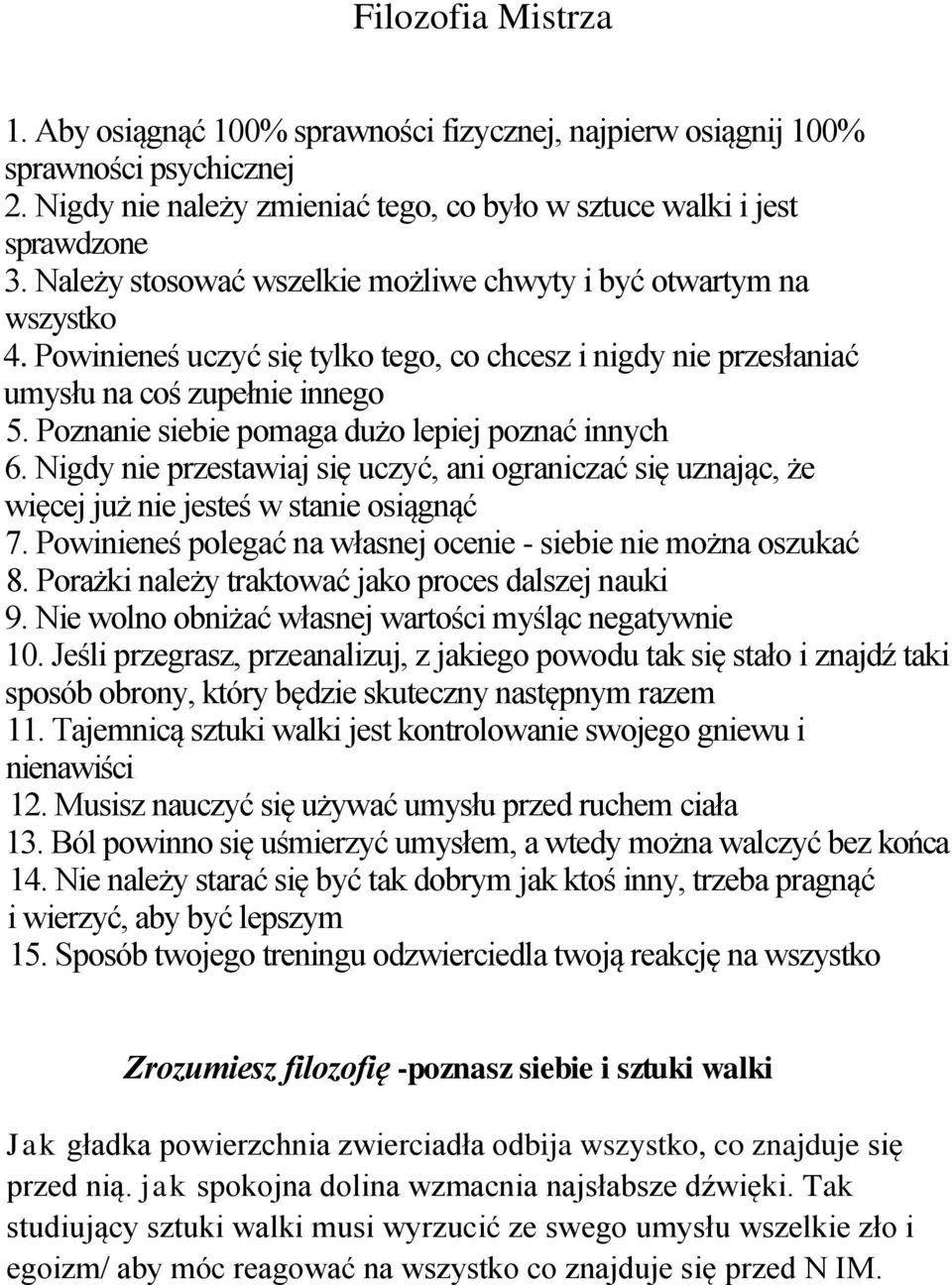 Poznanie siebie pomaga dużo lepiej poznać innych 6. Nigdy nie przestawiaj się uczyć, ani ograniczać się uznając, że więcej już nie jesteś w stanie osiągnąć 7.