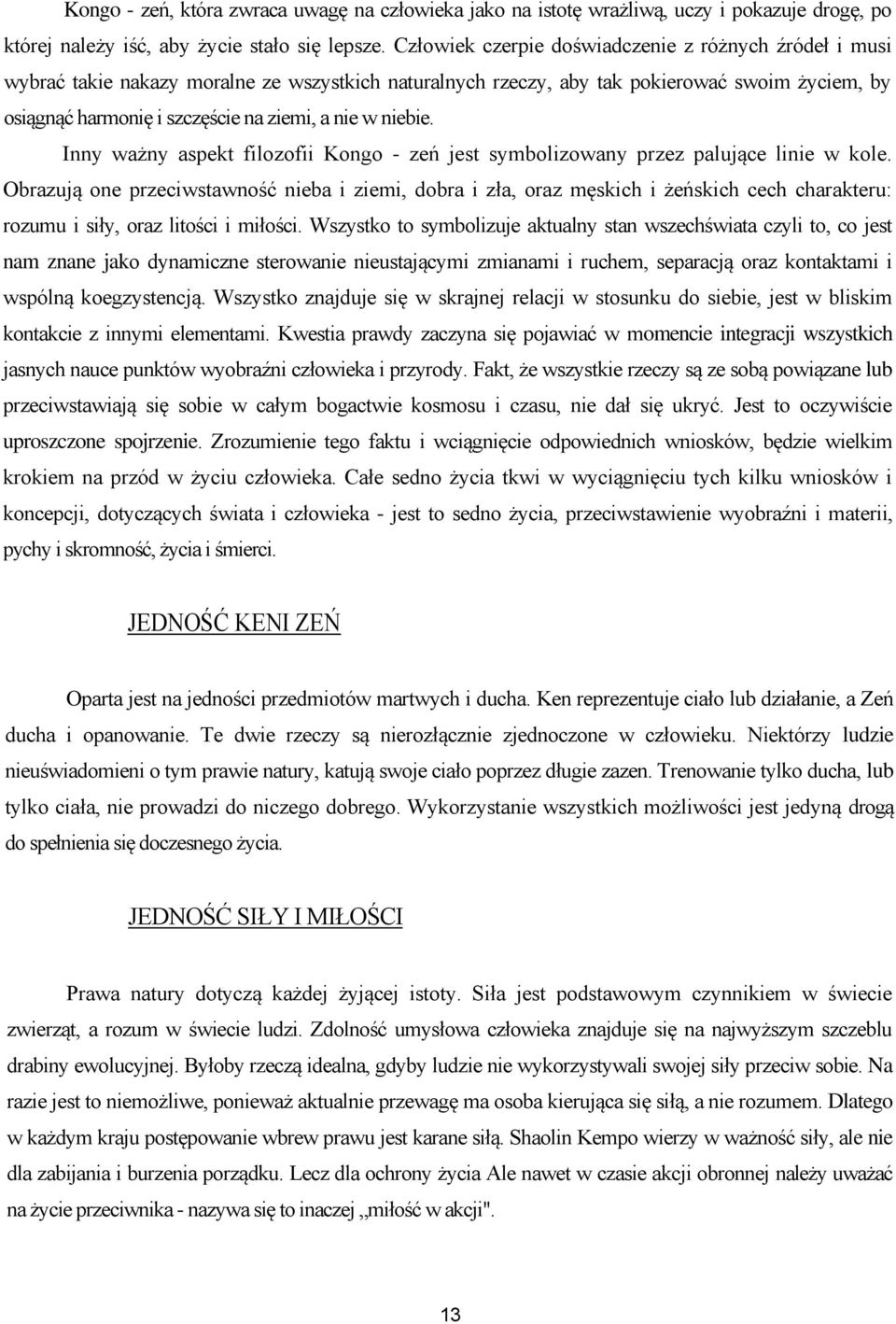 w niebie. Inny ważny aspekt filozofii Kongo - zeń jest symbolizowany przez palujące linie w kole.