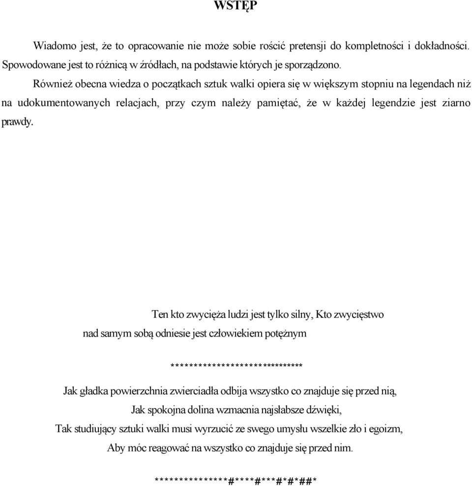 Ten kto zwycięża ludzi jest tylko silny, Kto zwycięstwo nad samym sobą odniesie jest człowiekiem potężnym ****************************** Jak gładka powierzchnia zwierciadła odbija wszystko co