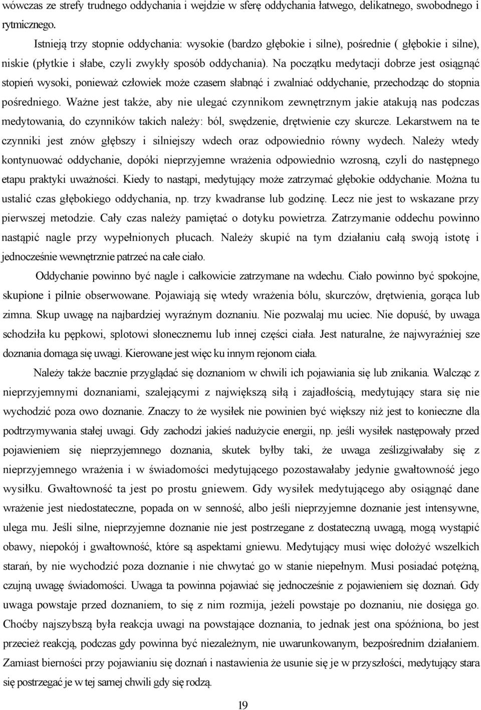 Na początku medytacji dobrze jest osiągnąć stopień wysoki, ponieważ człowiek może czasem słabnąć i zwalniać oddychanie, przechodząc do stopnia pośredniego.