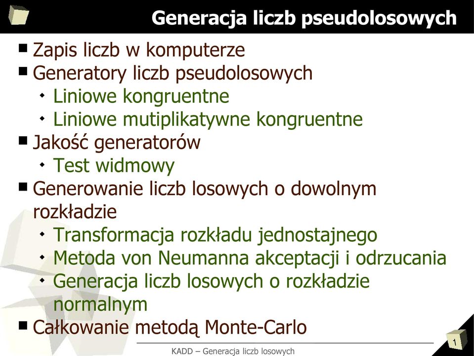 liczb losowych o dowolnym rozkładzie Transformacja rozkładu jednostajnego Metoda von Neumanna