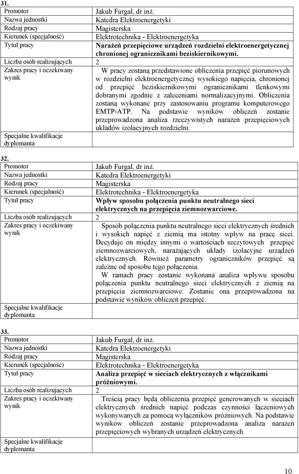 tlenkowymi dobranymi zgodnie z zaleceniami normalizacyjnymi. Obliczenia zostaną wykonane przy zastosowaniu programu komputerowego EMTP-ATP.