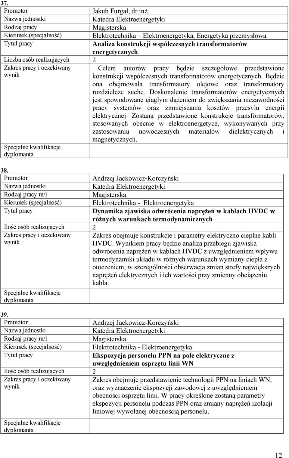 Będzie ona obejmowała transformatory olejowe oraz transformatory rozdzielcze suche.