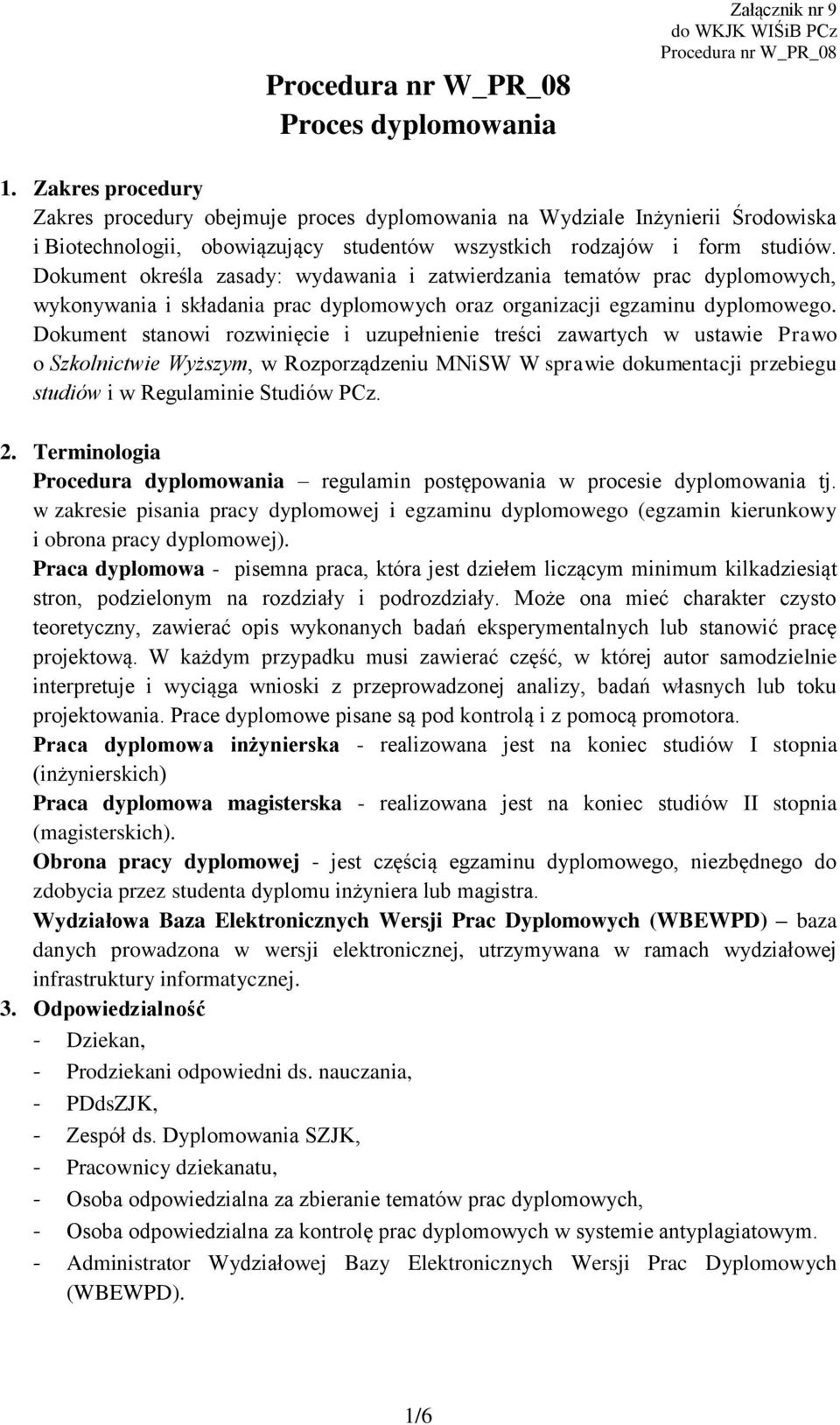 Dokument określa zasady: wydawania i zatwierdzania tematów prac dyplomowych, wykonywania i składania prac dyplomowych oraz organizacji egzaminu dyplomowego.