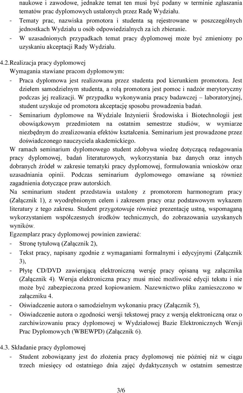 - W uzasadnionych przypadkach temat pracy dyplomowej może być zmieniony po uzyskaniu akceptacji Rady Wydziału. 4.2.