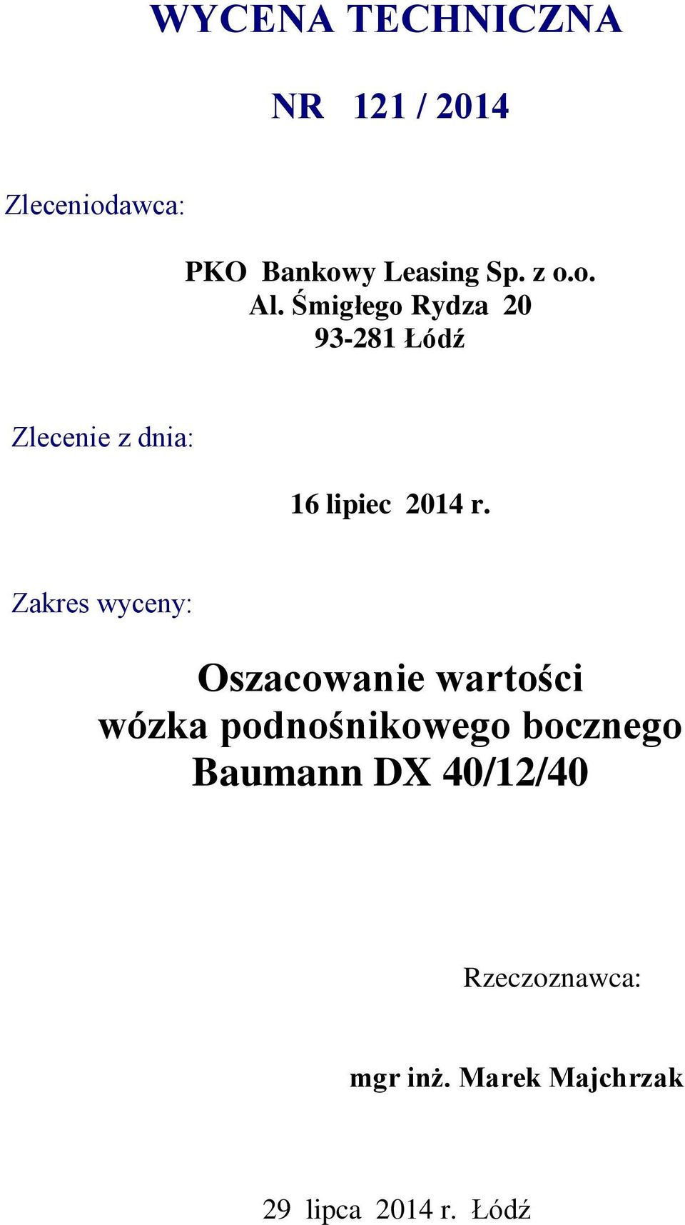 Śmigłego Rydza 20 93-281 Łódź Zlecenie z dnia: 16 lipiec 2014 r.