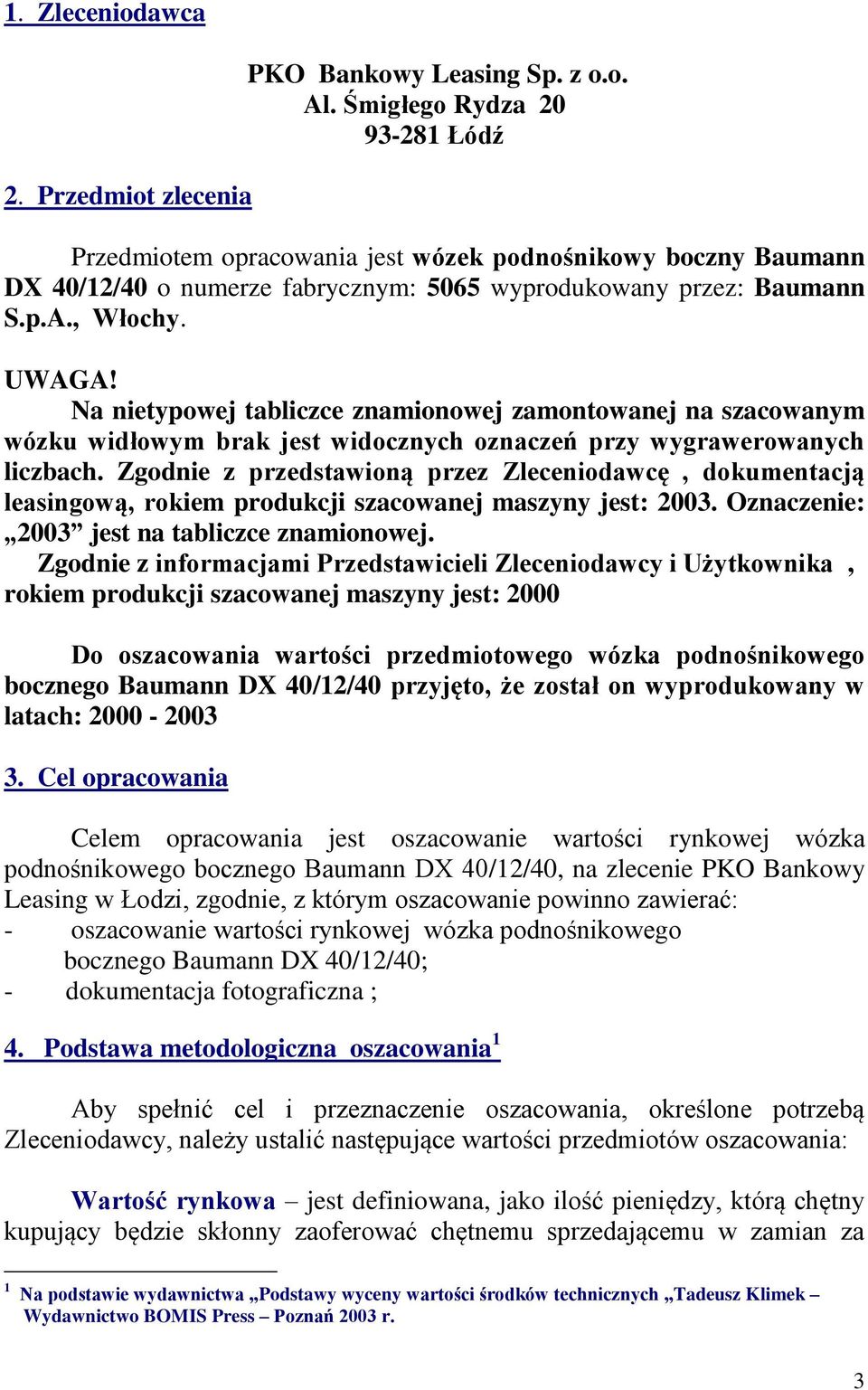 Na nietypowej tabliczce znamionowej zamontowanej na szacowanym wózku widłowym brak jest widocznych oznaczeń przy wygrawerowanych liczbach.
