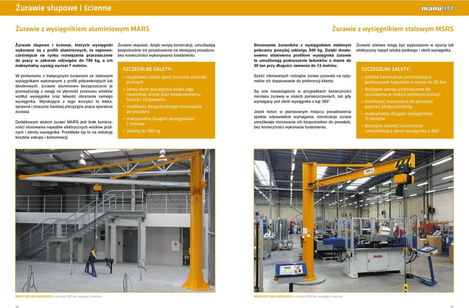 W porównaniu z tradycyjnymi żurawiami ze stalowymi wysięgnikami wykonanymi z profili półzamkniętych lub dwuteowych, żurawie aluminiowe bezsprzecznie je przewyższają z uwagi na płynność przesuwu