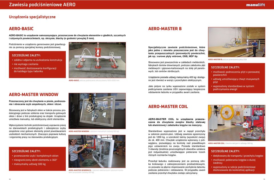 solidna i odporna na uszkodzenia konstrukcja nie wymaga zasilania możliwość dostosowania konfiguracji do każdego typu ładunku AERO-MASTER WINDOW AERO BASIC podczas podnoszenia arkusza blachy 1500