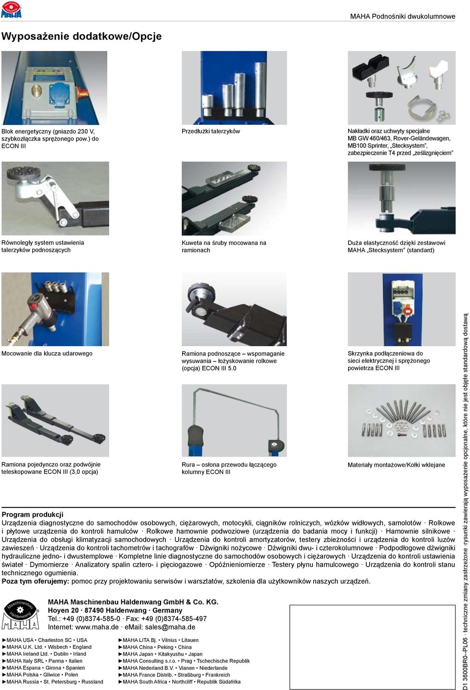 talerzyków podnoszących Kuweta na śruby mocowana na ramionach Duża elastyczność dzięki zestawowi MAHA Stecksystem (standard) Mocowanie dla klucza udarowego Ramiona pojedynczo oraz podwójnie