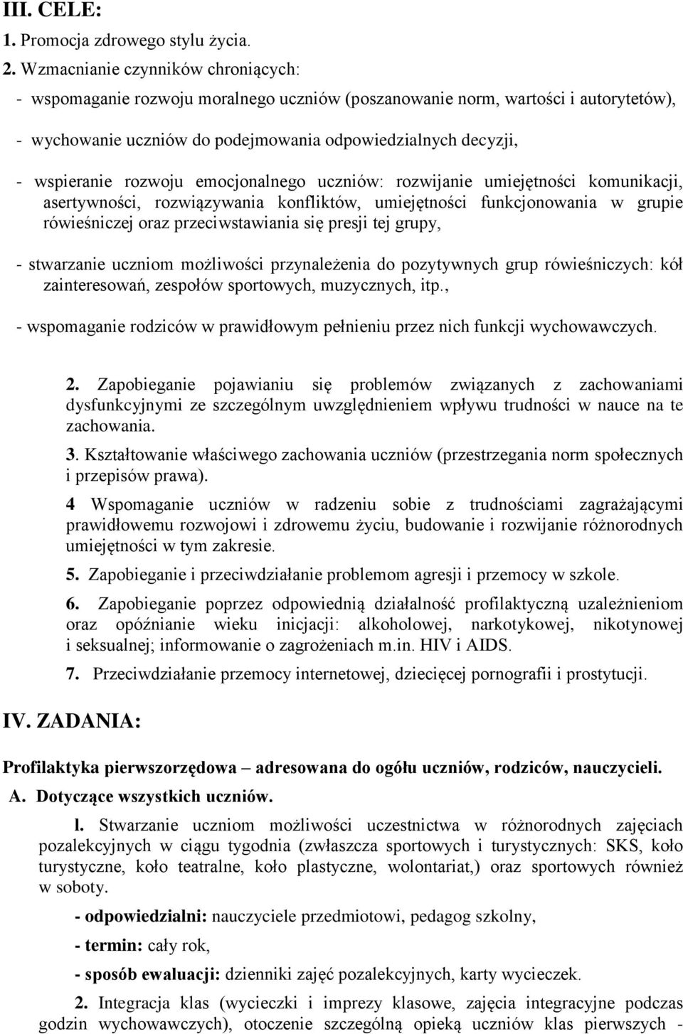 rozwoju emocjonalnego uczniów: rozwijanie umiejętności komunikacji, asertywności, rozwiązywania konfliktów, umiejętności funkcjonowania w grupie rówieśniczej oraz przeciwstawiania się presji tej