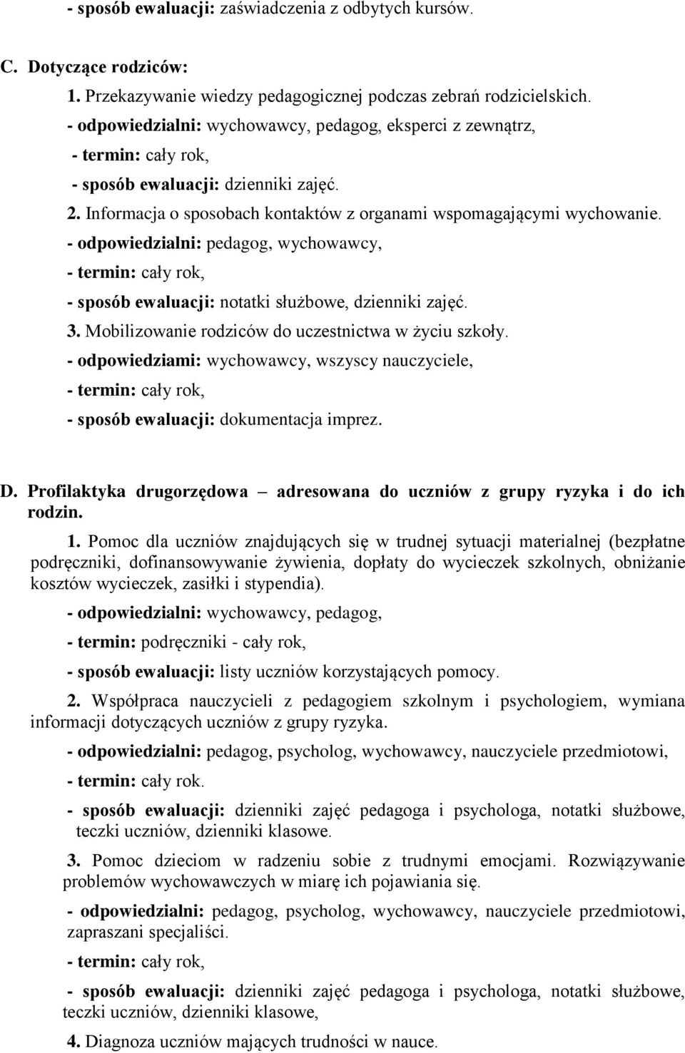 - odpowiedzialni: pedagog, wychowawcy, - sposób ewaluacji: notatki służbowe, dzienniki zajęć. 3. Mobilizowanie rodziców do uczestnictwa w życiu szkoły.