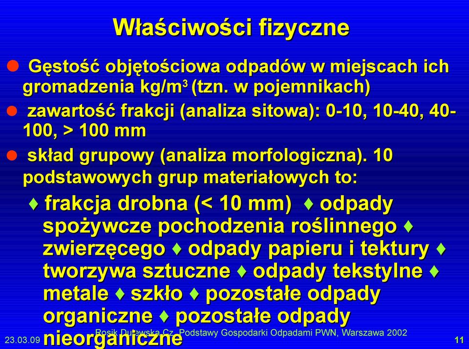 10 podstawowych grup materiałowych to: frakcja drobna (< 10 mm) odpady spożywcze pochodzenia roślinnego zwierzęcego odpady papieru