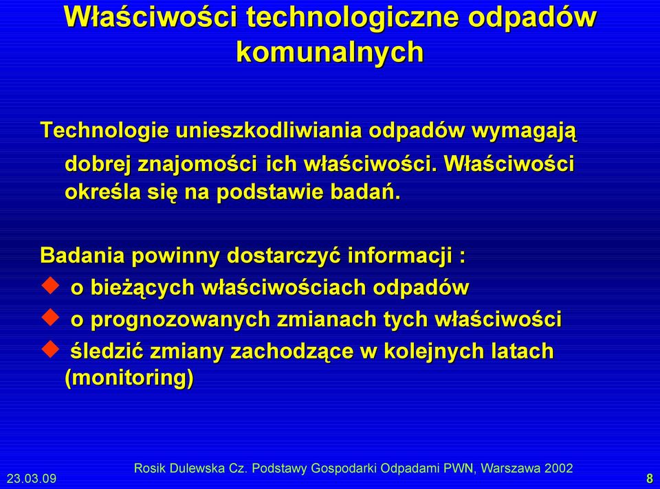 Badania powinny dostarczyć informacji : o bieżących właściwościach odpadów o prognozowanych zmianach