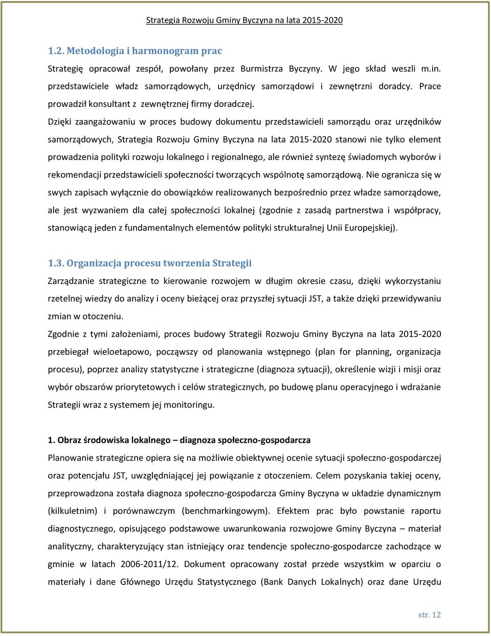 Dzięki zaangażowaniu w proces budowy dokumentu przedstawicieli samorządu oraz urzędników samorządowych, Strategia Rozwoju Gminy Byczyna na lata 2015-2020 stanowi nie tylko element prowadzenia