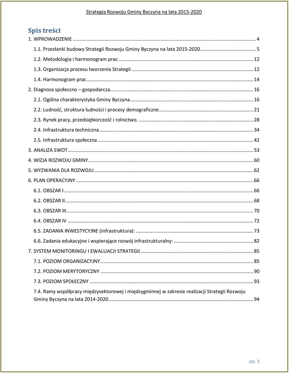 Rynek pracy, przedsiębiorczość i rolnictwo.... 28 2.4. Infrastruktura techniczna... 34 2.5. Infrastruktura społeczna... 42 3. ANALIZA SWOT... 53 4. WIZJA ROZWOJU GMINY... 60 5. WYZWANIA DLA ROZWOJU.