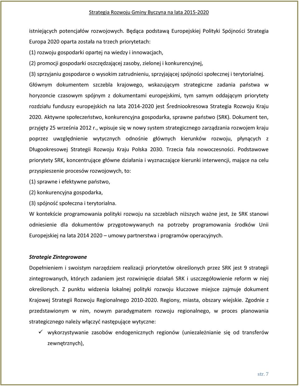 oszczędzającej zasoby, zielonej i konkurencyjnej, (3) sprzyjaniu gospodarce o wysokim zatrudnieniu, sprzyjającej spójności społecznej i terytorialnej.