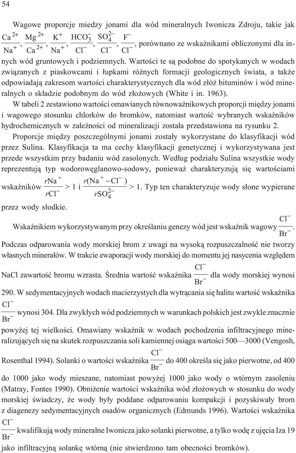 bituminów i wód mineralnych o sk³adzie podobnym do wód z³o owych (White i in. 1963).