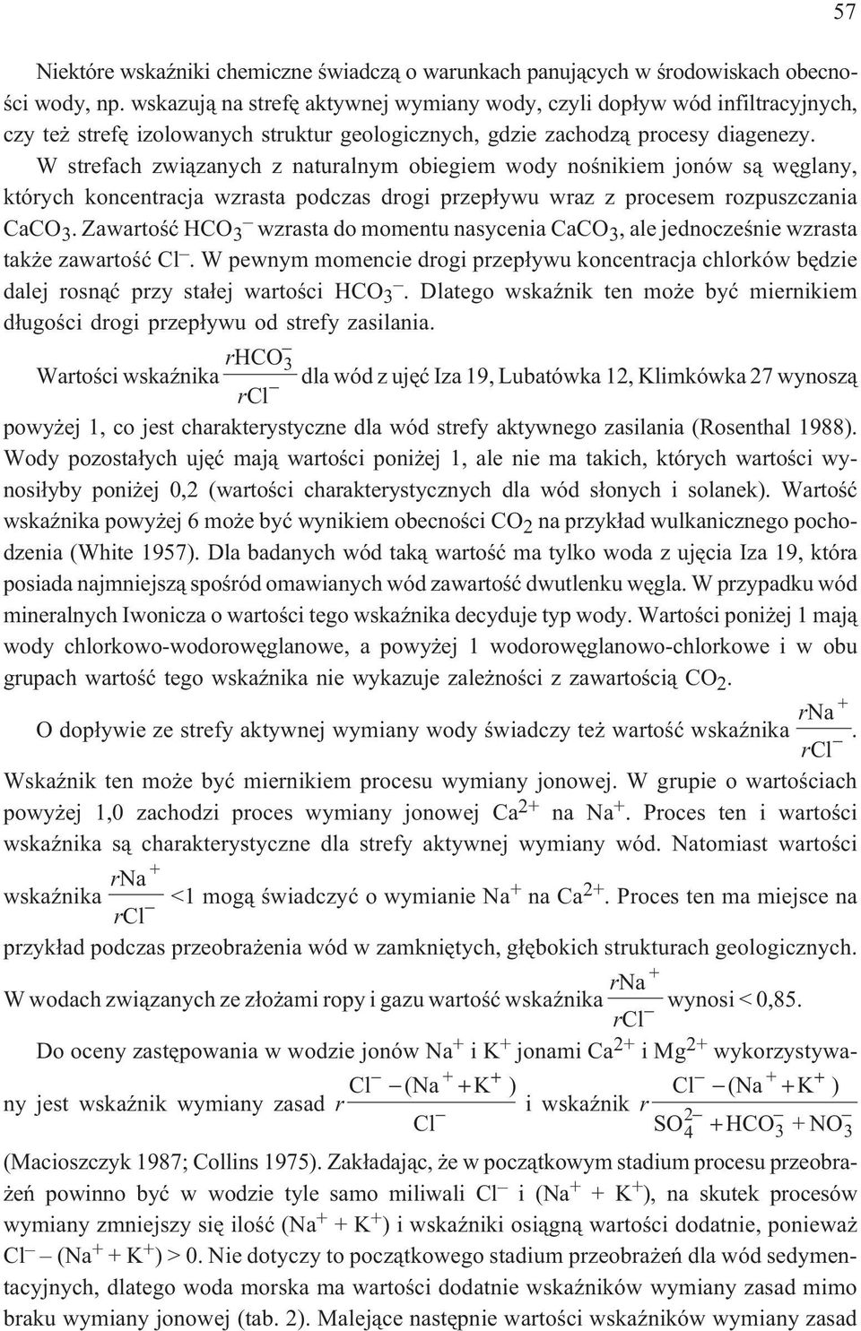 W strefach zwi¹zanych z naturalnym obiegiem wody noœnikiem jonów s¹ wêglany, których koncentracja wzrasta podczas drogi przep³ywu wraz z procesem rozpuszczania CO 3.